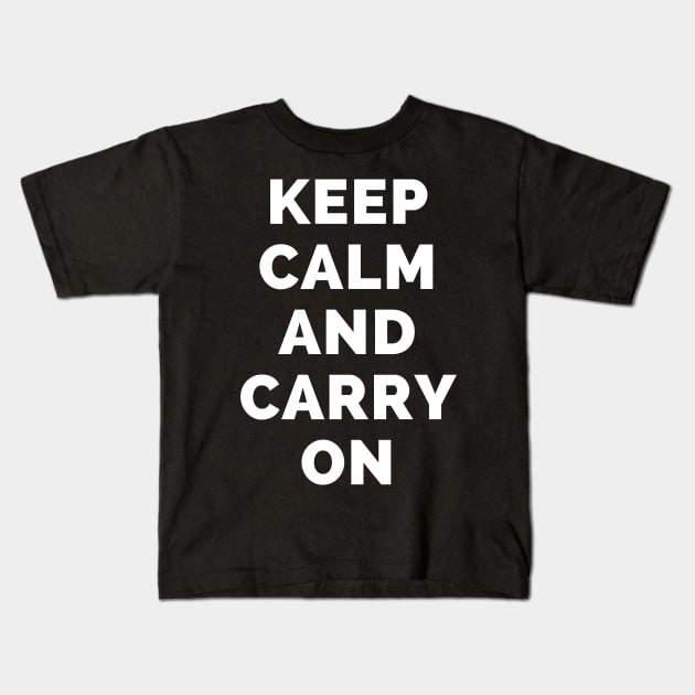 Keep Calm And Carry On - Black And White Simple Font - Funny Meme Sarcastic Satire - Self Inspirational Quotes - Inspirational Quotes About Life and Struggles Kids T-Shirt by Famgift